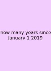 How Many Years Since January 1 2019