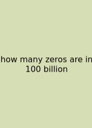 How Many Zeros Are In 100 Billion