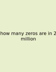 How Many Zeros Are In 2 Million