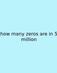 How Many Zeros Are In 5 Million