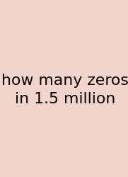 How Many Zeros In 1.5 Million
