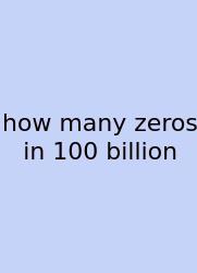 How Many Zeros In 100 Billion