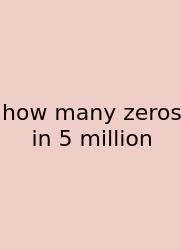 How Many Zeros In 5 Million
