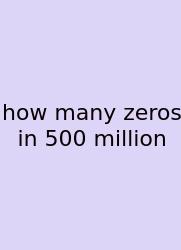 How Many Zeros In 500 Million