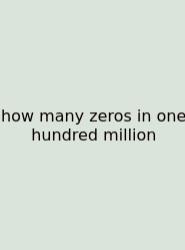 How Many Zeros In One Hundred Million