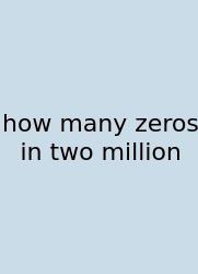 How Many Zeros In Two Million