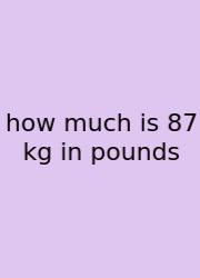 How Much Is 87 Kg In Pounds