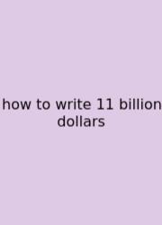 How To Write 11 Billion Dollars