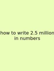 How To Write 2.5 Million In Numbers