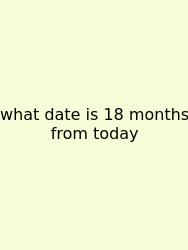 What Date Is 18 Months From Today