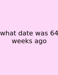 What Date Was 64 Weeks Ago