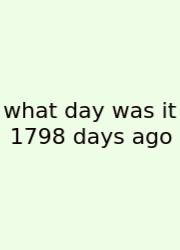 What Day Was It 1798 Days Ago