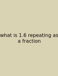 What Is 1.6 Repeating As A Fraction