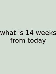 What Is 14 Weeks From Today