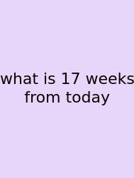 What Is 17 Weeks From Today