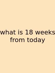 What Is 18 Weeks From Today