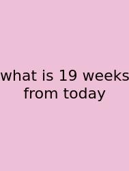 What Is 19 Weeks From Today