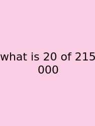 What Is 20 Of 215 000