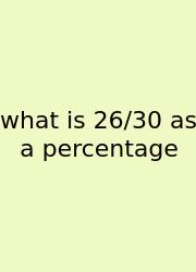 What Is 26/30 As A Percentage