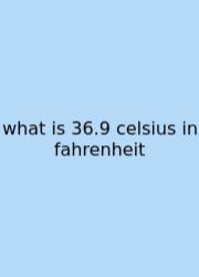 What Is 36.9 Celsius In Fahrenheit