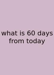 What Is 60 Days From Today
