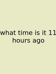 What Time Is It 11 Hours Ago