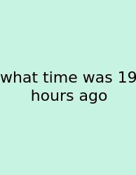 What Time Was 19 Hours Ago