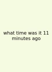 What Time Was It 11 Minutes Ago