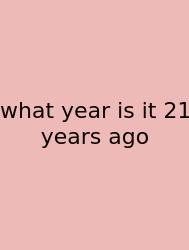 What Year Is It 21 Years Ago