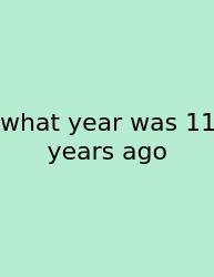 What Year Was 11 Years Ago
