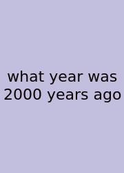 What Year Was 2000 Years Ago