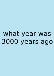 What Year Was 3000 Years Ago