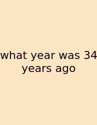 What Year Was 34 Years Ago