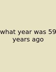 What Year Was 59 Years Ago