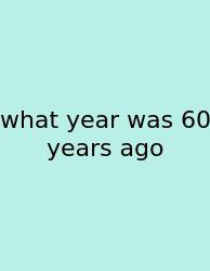 What Year Was 60 Years Ago