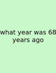 What Year Was 68 Years Ago