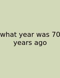 What Year Was 70 Years Ago