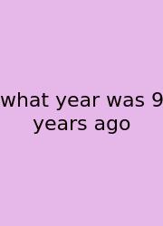 What Year Was 9 Years Ago