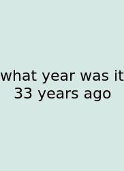 What Year Was It 33 Years Ago