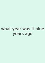 What Year Was It Nine Years Ago